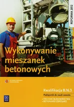 Wykonywanie mieszanek betonowych Podręcznik - Mirosław Kozłowski