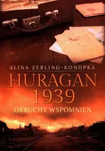 Huragan 1939 Okruchy wspomnień - Alina Zerling-Konopka