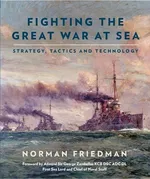 Fighting the Great War at Sea - Norman Friedman