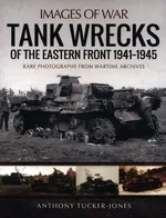 Tank Wrecks of the Eastern Front 1941-1945 - Anthony Tucker-Jones