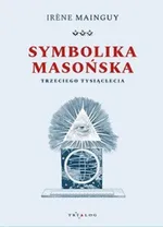 Symbolika masońska trzeciego tysiąclecia - Irene Mainguy