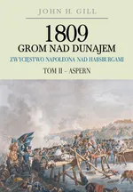 1809 Grom nad Dunajem Zwycięstwa Napoleona nad Habsburgami Tom II Aspern - John Gill
