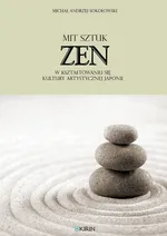 Mit sztuk zen w kształtowaniu się kultury artystycznej Japonii - Sokołowski Michał Andrzej