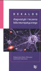 Dekalog diagnostyki i leczenia bólu neuropatycznego - Małgorzata Malec-Milewska