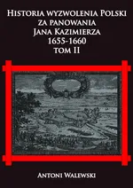 Historia wyzwolenia Polski za panowania Jana Kazimierza 1655-1660 Tom 2 - Antoni Walewski