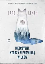 Mężczyźni którzy nienawidzą wilków - Lars Lenth