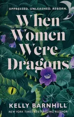 When women were dragons - Kelly Barnhill