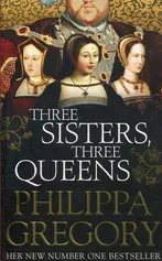 Three Sisters Three Queens - Philippa Gregory