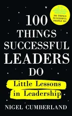 100 Things Successful Leaders do Little lessons in Leadership - Nigel Cumberland