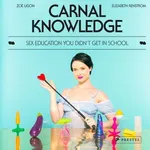 Carnal Knowledge: Sex Education You Didn't Get in School - Elizabeth Renstrom