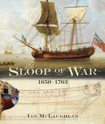 The Sloop of War 1650-1763 - Ian Mclaughlan