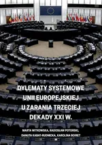 Dylematy systemowe Unii Europejskiej u zarania trzeciej dekady XXI w. - Danuta Kabat-Rudnicka