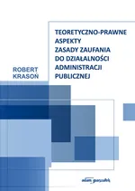 Teoretyczno-prawne aspekty zasady zaufania do działalności administracji publicznej - Robert Krasoń