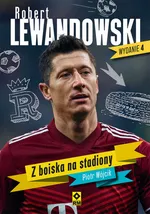 Robert Lewandowski Z boiska na stadiony - Piotr Wójcik