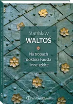 Na tropach doktora Fausta i inne szkice - Stanisław Waltoś