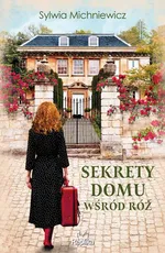 Sekrety domu wśród róż - Sylwia Michniewicz