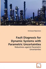 Fault Diagnosis for Dynamic Systems with Parametric Uncertainties - Robustness against Parametric Uncertainties - Srinivasan Rajaraman
