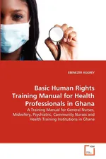 Basic Human Rights Training Manual for Health Professionals in Ghana - EBENEZER AGGREY