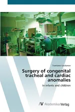 Surgery of congenital tracheal and cardiac anomalies - Tsvetomir Loukanov