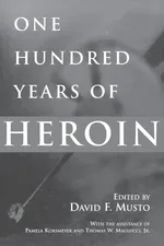 One Hundred Years of Heroin - David Musto