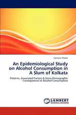 An Epidemiological Study on Alcohol Consumption in a Slum of Kolkata - Santanu Ghosh