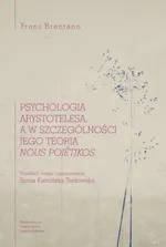 Psychologia Arystotelesa a w szczególności jego teoria nous poiêtikos - Franz Brentano