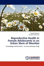 Reproductive Health in Female Adolescents in an Urban Slum of Mumbai - Prateek Bobhate
