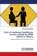 Cost of maternal healthcare service utlised by NHIS clients in Ghana - Isaac Akuamoah Boateng