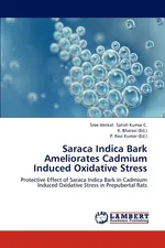 Saraca Indica Bark Ameliorates Cadmium Induced Oxidative Stress - Kumar C. Sree Venkat Satish