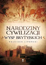Narodziny cywilizacji Wysp Brytyjskich - Wojciech Lipoński