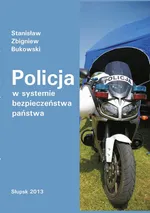 Policja w systemie bezpieczeństwa państwa - Stanisław Zbigniew Bukowski