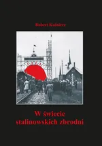 W świecie stalinowskich zbrodni - Robert Kuśnierz