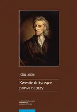 Kwestie dotyczące prawa natury wraz z esejami o widzeniu rzeczy w Bogu, o cudach i o zmartwychwstaniu - John Locke