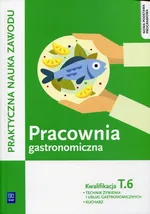 Pracownia gastronomiczna Praktyczna nauka zawodu Kwalifikacja T.6 - Anna Kmiołek-Gizara