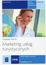 Marketing usług turystycznych Turystyka Tom 3 Podręcznik Kwalifikacja T.14 - Renata Tylińska