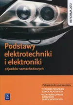 Podstawy elektrotechniki i elektroniki pojazdów samochodowych Podręcznik do nauki zawodów - Piotr Fundowicz