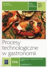 Procesy technologiczne w gastronomii Zeszyt ćwiczeń Część 2 T.6 - Lidia Górska