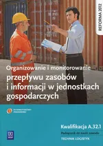 Organizowanie i monitorowanie przepływu zasobów i informacji w jednostkach gospodarczych Kwalifikacja A.32.1 Podręcznik do nauki zawodu - Outlet - Wojciech Matysiak