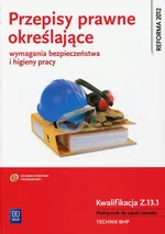Przepisy prawne określające wymagania bezpieczeństwa i higieny pracy Kwalifikacja Z.13.1 Podręcznik do nauki zawodu - Tadeusz Cieszkowski