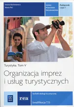 Organizacja imprez i usług turystycznych Turystyka Tom 5 Podręcznik Część 1 - Iwona Michniewicz