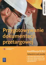 Przygotowywanie dokumentacji przetargowej Podręcznik do nauki zawodu Kwalifikacja B.30.2 - Tadeusz Maj