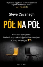 PÓŁ NA PÓŁ - Steve Cavanagh