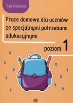 Prace domowe dla uczniów ze specjalnymi potrzebami edukacyjnymi Poziom 1 - Olga Kłodnicka