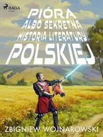 Pióra albo sekretna historia literatury polskiej - Zbigniew Wojnarowski