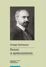 Rozum w społeczeństwie - George Santayana