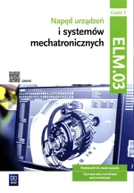 Napęd urządzeń i systemów mechatronicznych Kwalifikacja ELM.03 Podręcznik Część 3 - Łukasz Lip