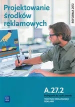 Projektowanie środków reklamowych A.27.2 Podręcznik do nauki zawodu Technik organizacji reklamy - Alina Kargiel