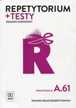 Repetytorium + testy Egzamin zawodowy Technik usług kosmetycznych Kwalifikacja A.61 - Monika Sekita-Pilch
