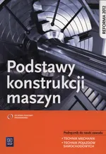 Podstawy konstrukcji maszyn Podręcznik do nauki zawodu technik mechanik technik pojazdów samochodowych - Krzysztof Grzelak