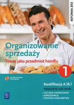 Organizowanie sprzedaży Część 1 Towar jako przedmiot handlu Podręcznik do nauki zawodu Kwalifikacja A.18.1 - Donata Andrzejczak